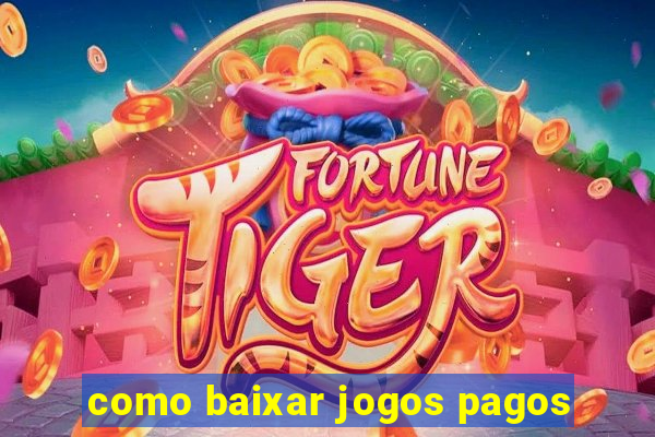 como baixar jogos pagos